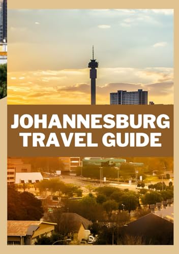 JOHANNESBURG Travel Guide2024: Navigating Rules and Regulations, Hospital Services, Updated Travel Information, Best Times to Visit, Admission Policies, and More von Independently published